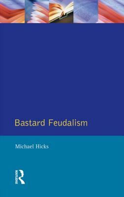 Bastard Feudalism by M. a. Hicks