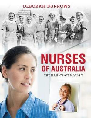 Nurses of Australia: the illustrated Story by Deborah Burrows