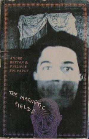 The Magnetic Fields by André Breton, David Gascoyne, Philippe Soupault