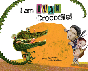 I Am Ivan Crocodile! by René Gouichoux