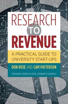 Research to Revenue: A Practical Guide to University Start-Ups by Don Rose, Cam Patterson