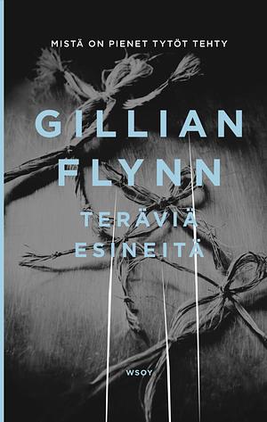 Teräviä esineitä by Gillian Flynn