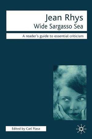 Wide Sargasso Sea: A Reader's Guide to Essential Criticism by Carl Plasa, Carl Plasa