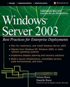 Windows Server 2003: Best Practices for Enterprise Deployments by Nelson Ruest, Danielle Ruest