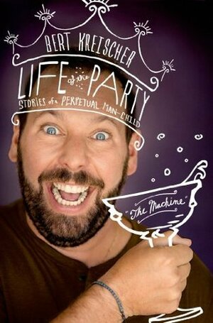 Life of the Party: Stories of a Perpetual Man-Child by Bert Kreischer