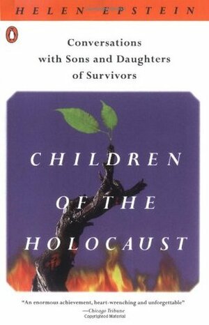 Children of the Holocaust: Conversations with Sons and Daughters of Survivors by Helen Epstein