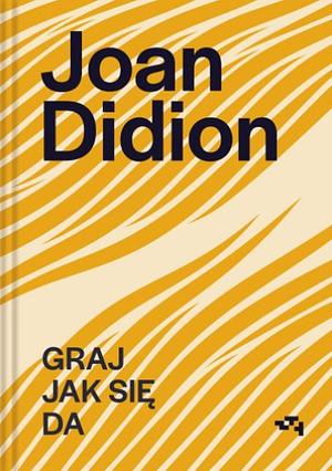 Graj jak się da by Joan Didion