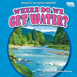 Where Do We Get Water? by Karen Kenney