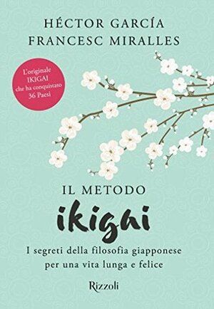 Il metodo Ikigai: I segreti della filosofia giapponese per una vita longa e felice by Francesc Miralles, Héctor García Puigcerver