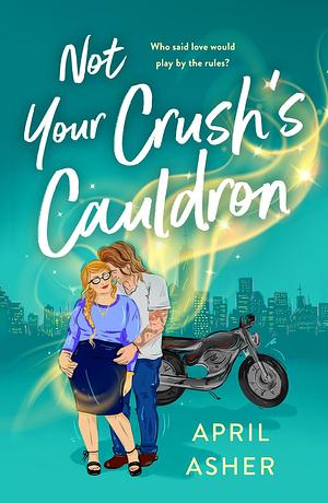 Not Your Crush's Cauldron by April Asher