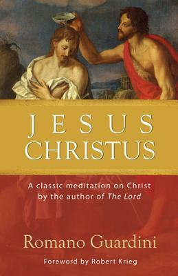 Jesus Christus: A Classic Meditation on Christ by Romano Guardini