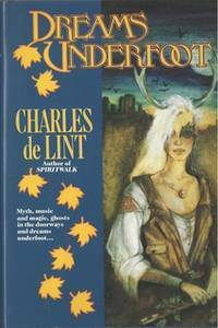 Dreams Underfoot: The Newford Collection by Charles de Lint