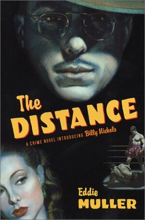 The Distance: A Crime Novel Introducing Billy Nichols by Eddie Muller