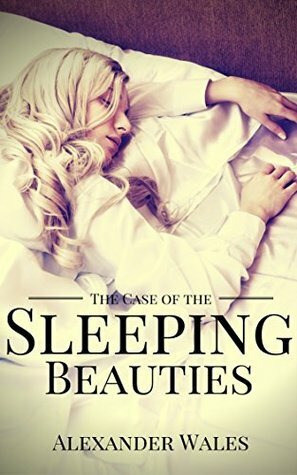 The Case of the Sleeping Beauties: A Utah Sinclair Mystery by Alexander Wales