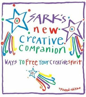 Sark's New Creative Companion: Ways to Free Your Creative Spirit by S.A.R.K.