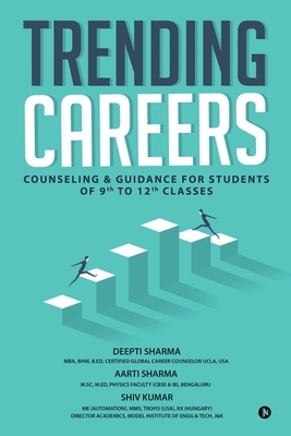 Trending Careers: Counseling & Guidance for Students of 9th to 12th Classes by Deepti Sharma, Aarti Sharma, Shiv Kumar