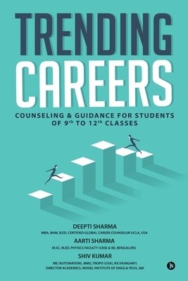 Trending Careers: Counseling & Guidance for Students of 9th to 12th Classes by Shiv Kumar, Aarti Sharma, Deepti Sharma