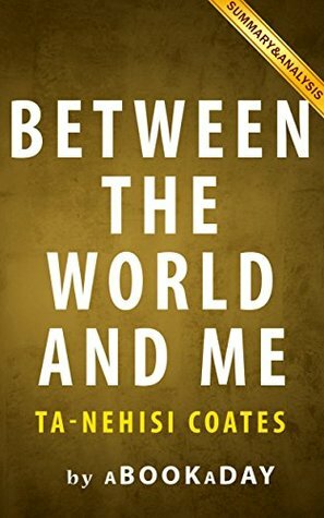Between the World and Me: by Ta-Nehisi Coates | Summary & Analysis by aBookaDay