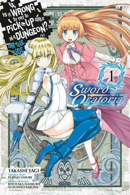 Is It Wrong to Try to Pick Up Girls in a Dungeon? On the Side: Sword Oratoria Manga, Vol. 1 by Fujino Omori, Suzuhito Yasuda, Kiyotaka Haimura, Takashi Yagi