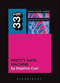 Nine Inch Nails' Pretty Hate Machine by Daphne Carr