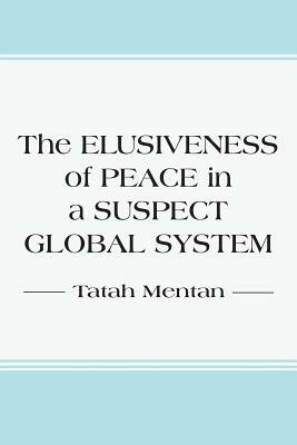 The Elusiveness of Peace in a Suspect Global System by Tatah Mentan