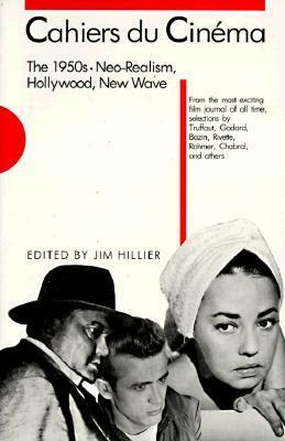 Cahiers du Cinema, the 1950s: Neo-Realism, Hollywood, New Wave by Jim Hillier