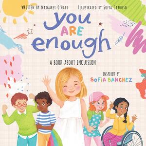 You Are Enough: A Book About Inclusion: A Book About Inclusion Inspired by Model & Disability Advocate Sofia Sanchez by Sofia Sanchez, Margaret O'Hair, Sofia Cardoso