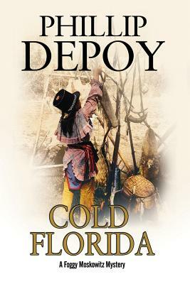 Cold Florida: A Hard-Boiled Mystery Set in Florida by Phillip DePoy