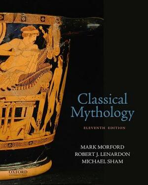 Classical Mythology by Michael Sham, Robert J. Lenardon, Mark Morford