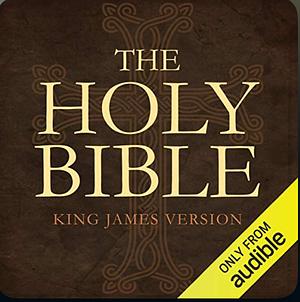 The Holy Bible: King James Version: The Old and New Testaments by King James Version