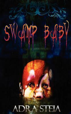 Swamp Baby by Adra Steia