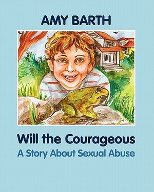 Will the Courageous: A Story about Sexual Abuse by Amy Barth