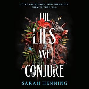 The Lies We Conjure by Sarah Henning