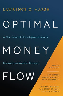 Optimal Money Flow: A New Vision of How a Dynamic-Growth Economy Can Work for Everyone by Lawrence C. Marsh