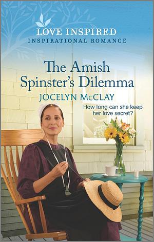 The Amish Spinster's Dilemma by Jocelyn McClay, Jocelyn McClay
