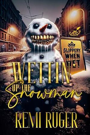 Wettin' up the Snowman by Remi Ruger, Remi Ruger