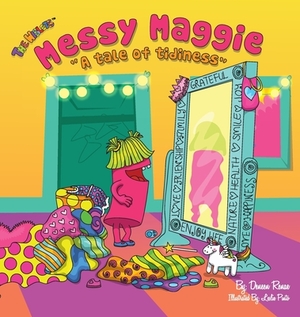 Messy Maggie: A Tale of Tidiness by Deneen Renae