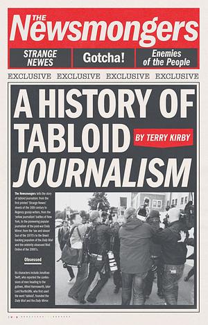 The Newsmongers: A History of Tabloid Journalism by Terry Kirby