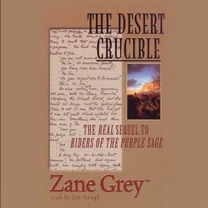 The Desert Crucible by Zane Grey