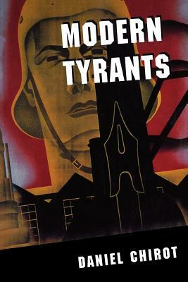 Modern Tyrants: The Power and Prevalence of Evil in Our Age by Daniel Chirot