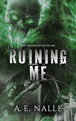 Ruining Me  by A.E. Nalle