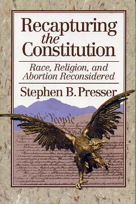 Recapturing the Constitution by Stephen B. Presser