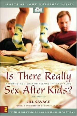 Is There Really Sex After Kids?: A Mom-To-Mom Chat on Keeping Intimacy Alive by Allie Pleiter, Jill Savage