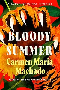 Bloody Summer by Carmen Maria Machado