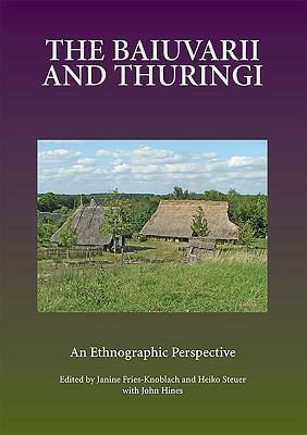 The Baiuvarii and Thuringi: An Ethnographic Perspective by 