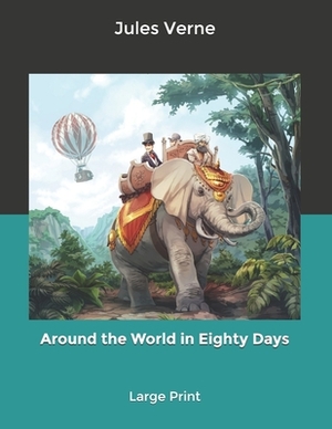 Around the World in Eighty Days: Large Print by Jules Verne