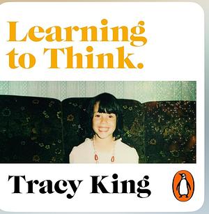 Learning to Think by Tracy King