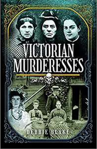 Victorian Murderesses by Debbie Blake