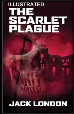 The Scarlet Plague ILLUSTRATED by Jack London