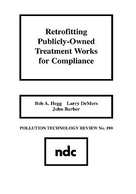 Retrofitting Publicly-Owned Treatment Works for Compliance by Bob A. Hegg, Larry DeMers, John Barber